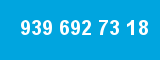 939 692 73 18